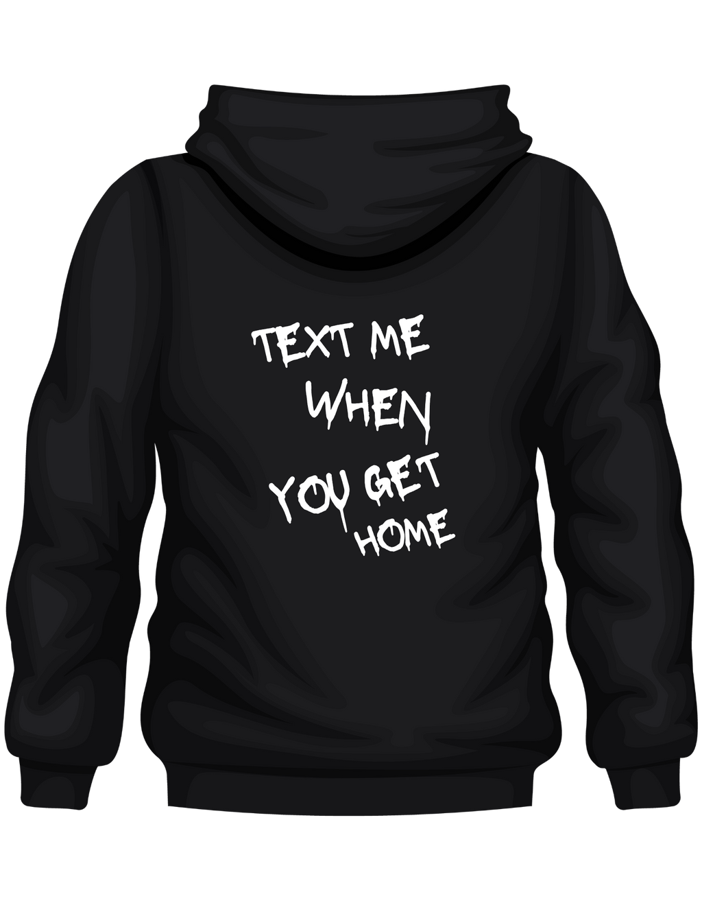 TEXT ME WHEN YOU GET HOME