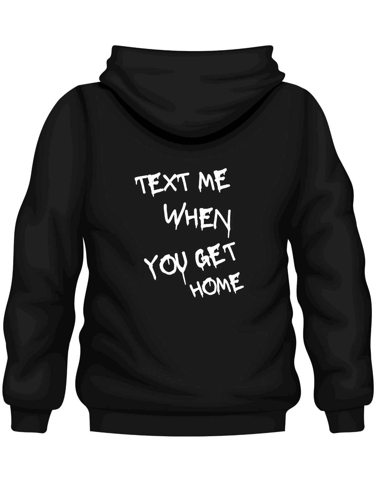 TEXT ME WHEN YOU GET HOME